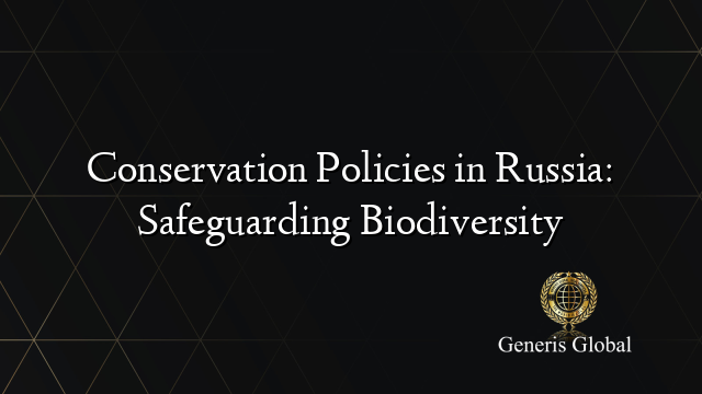 Conservation Policies in Russia: Safeguarding Biodiversity