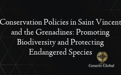 Conservation Policies in Saint Vincent and the Grenadines: Promoting Biodiversity and Protecting Endangered Species