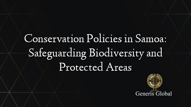 Conservation Policies in Samoa: Safeguarding Biodiversity and Protected Areas