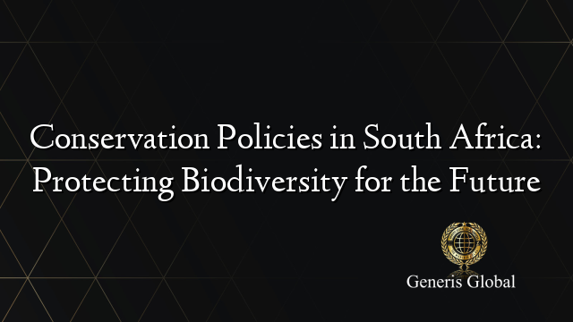 Conservation Policies in South Africa: Protecting Biodiversity for the Future