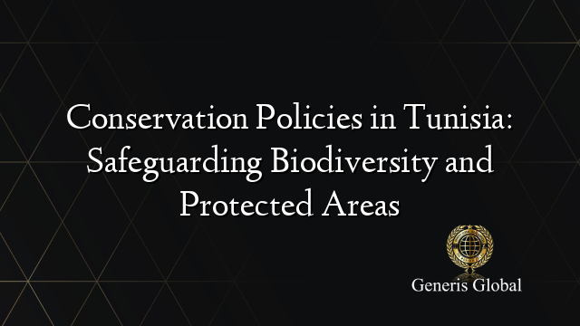 Conservation Policies in Tunisia: Safeguarding Biodiversity and Protected Areas