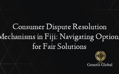 Consumer Dispute Resolution Mechanisms in Fiji: Navigating Options for Fair Solutions