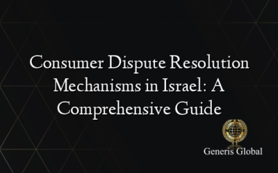 Consumer Dispute Resolution Mechanisms in Israel: A Comprehensive Guide