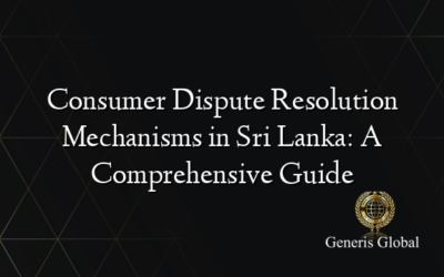 Consumer Dispute Resolution Mechanisms in Sri Lanka: A Comprehensive Guide