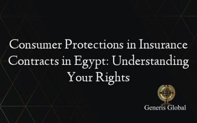 Consumer Protections in Insurance Contracts in Egypt: Understanding Your Rights