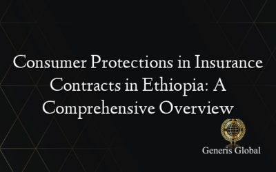 Consumer Protections in Insurance Contracts in Ethiopia: A Comprehensive Overview