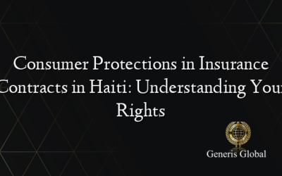 Consumer Protections in Insurance Contracts in Haiti: Understanding Your Rights