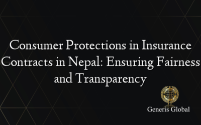 Consumer Protections in Insurance Contracts in Nepal: Ensuring Fairness and Transparency