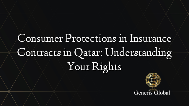 Consumer Protections in Insurance Contracts in Qatar: Understanding Your Rights