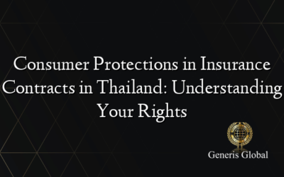 Consumer Protections in Insurance Contracts in Thailand: Understanding Your Rights