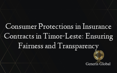 Consumer Protections in Insurance Contracts in Timor-Leste: Ensuring Fairness and Transparency