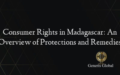 Consumer Rights in Madagascar: An Overview of Protections and Remedies