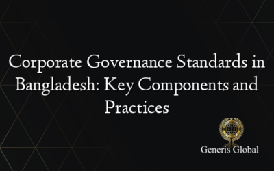 Corporate Governance Standards in Bangladesh: Key Components and Practices