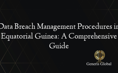 Data Breach Management Procedures in Equatorial Guinea: A Comprehensive Guide