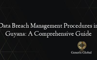 Data Breach Management Procedures in Guyana: A Comprehensive Guide