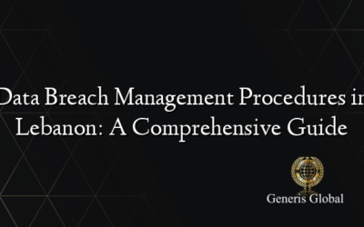 Data Breach Management Procedures in Lebanon: A Comprehensive Guide