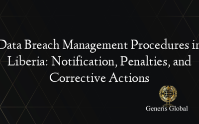Data Breach Management Procedures in Liberia: Notification, Penalties, and Corrective Actions