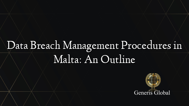 Data Breach Management Procedures in Malta: An Outline