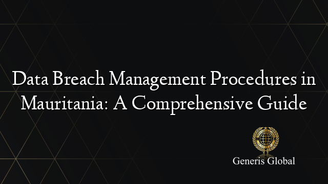 Data Breach Management Procedures in Mauritania: A Comprehensive Guide