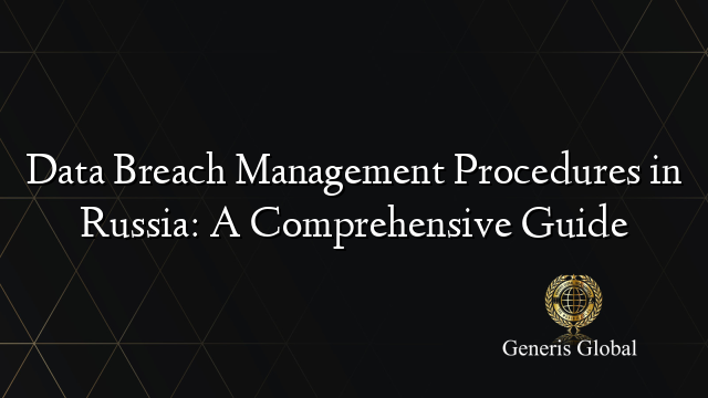 Data Breach Management Procedures in Russia: A Comprehensive Guide