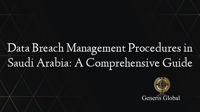 Data Breach Management Procedures in Saudi Arabia: A Comprehensive Guide
