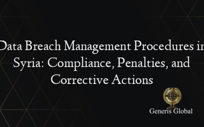 Data Breach Management Procedures in Syria: Compliance, Penalties, and Corrective Actions