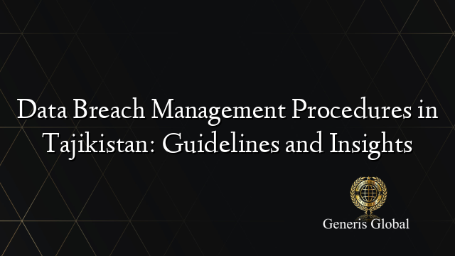 Data Breach Management Procedures in Tajikistan: Guidelines and Insights