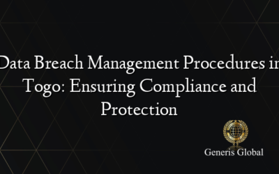 Data Breach Management Procedures in Togo: Ensuring Compliance and Protection