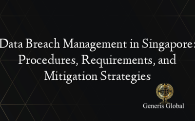 Data Breach Management in Singapore: Procedures, Requirements, and Mitigation Strategies