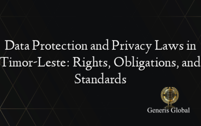Data Protection and Privacy Laws in Timor-Leste: Rights, Obligations, and Standards