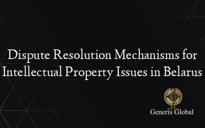 Dispute Resolution Mechanisms for Intellectual Property Issues in Belarus