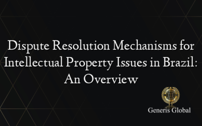 Dispute Resolution Mechanisms for Intellectual Property Issues in Brazil: An Overview