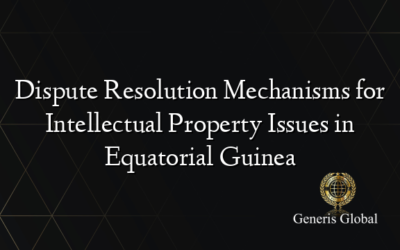 Dispute Resolution Mechanisms for Intellectual Property Issues in Equatorial Guinea