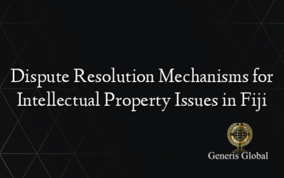 Dispute Resolution Mechanisms for Intellectual Property Issues in Fiji