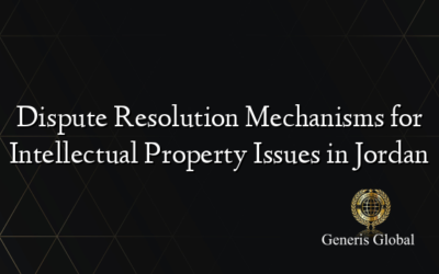 Dispute Resolution Mechanisms for Intellectual Property Issues in Jordan