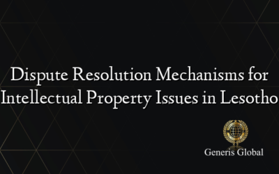 Dispute Resolution Mechanisms for Intellectual Property Issues in Lesotho