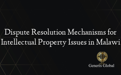 Dispute Resolution Mechanisms for Intellectual Property Issues in Malawi