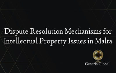 Dispute Resolution Mechanisms for Intellectual Property Issues in Malta