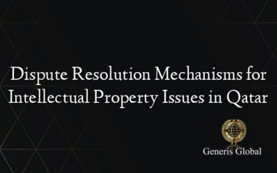 Dispute Resolution Mechanisms for Intellectual Property Issues in Qatar