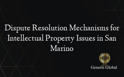 Dispute Resolution Mechanisms for Intellectual Property Issues in San Marino