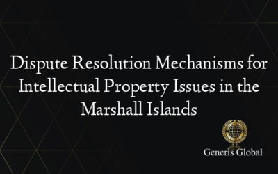 Dispute Resolution Mechanisms for Intellectual Property Issues in the Marshall Islands