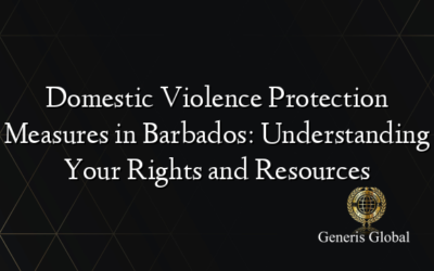 Domestic Violence Protection Measures in Barbados: Understanding Your Rights and Resources