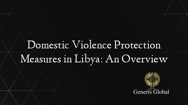 Domestic Violence Protection Measures in Libya: An Overview