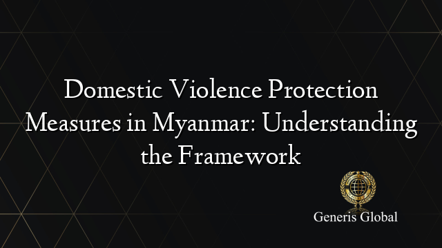 Domestic Violence Protection Measures in Myanmar: Understanding the Framework