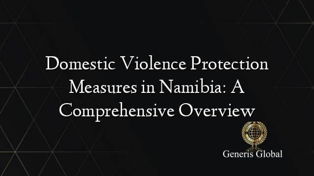 Domestic Violence Protection Measures in Namibia: A Comprehensive Overview