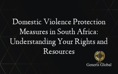 Domestic Violence Protection Measures in South Africa: Understanding Your Rights and Resources