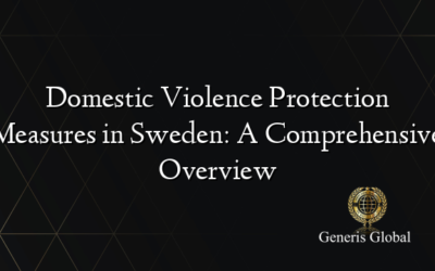 Domestic Violence Protection Measures in Sweden: A Comprehensive Overview