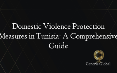 Domestic Violence Protection Measures in Tunisia: A Comprehensive Guide