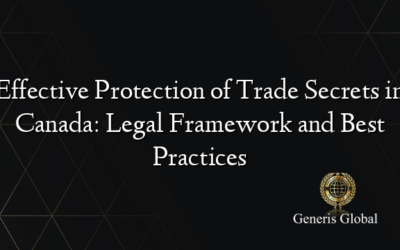 Effective Protection of Trade Secrets in Canada: Legal Framework and Best Practices