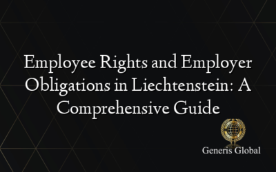 Employee Rights and Employer Obligations in Liechtenstein: A Comprehensive Guide